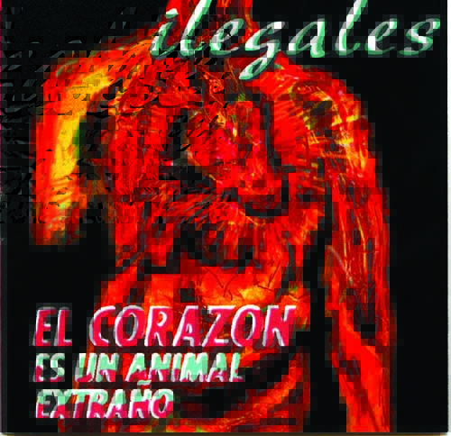 ILEGALESEL CORAZON ES UN ANIMAL EXTRAÑO ILEGALESEL CORAZON ES UN ANIMAL EXTRAÑO