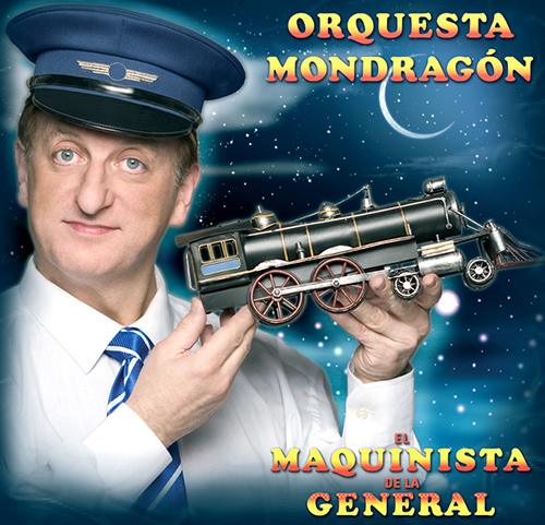 LA ORQUESTA MONDRAGONEL MAQUINISTA DE LA GENERAL LA ORQUESTA MONDRAGONEL MAQUINISTA DE LA GENERAL