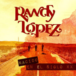 RANDY LOPEZNACIDO EN EL SIGLO XX